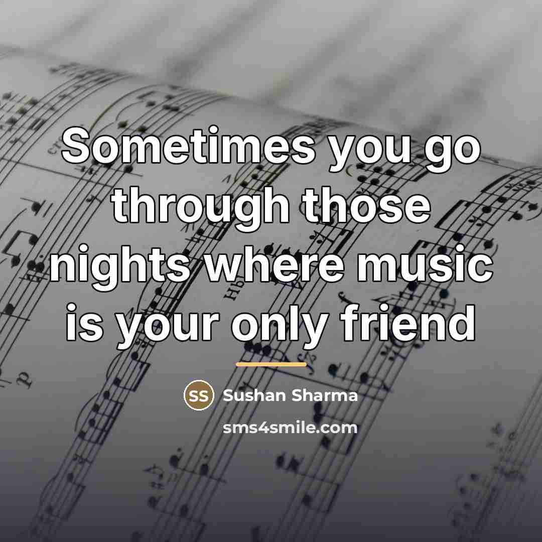 “Sometimes you go through those nights where music is your…” quote by Sushan Sharma