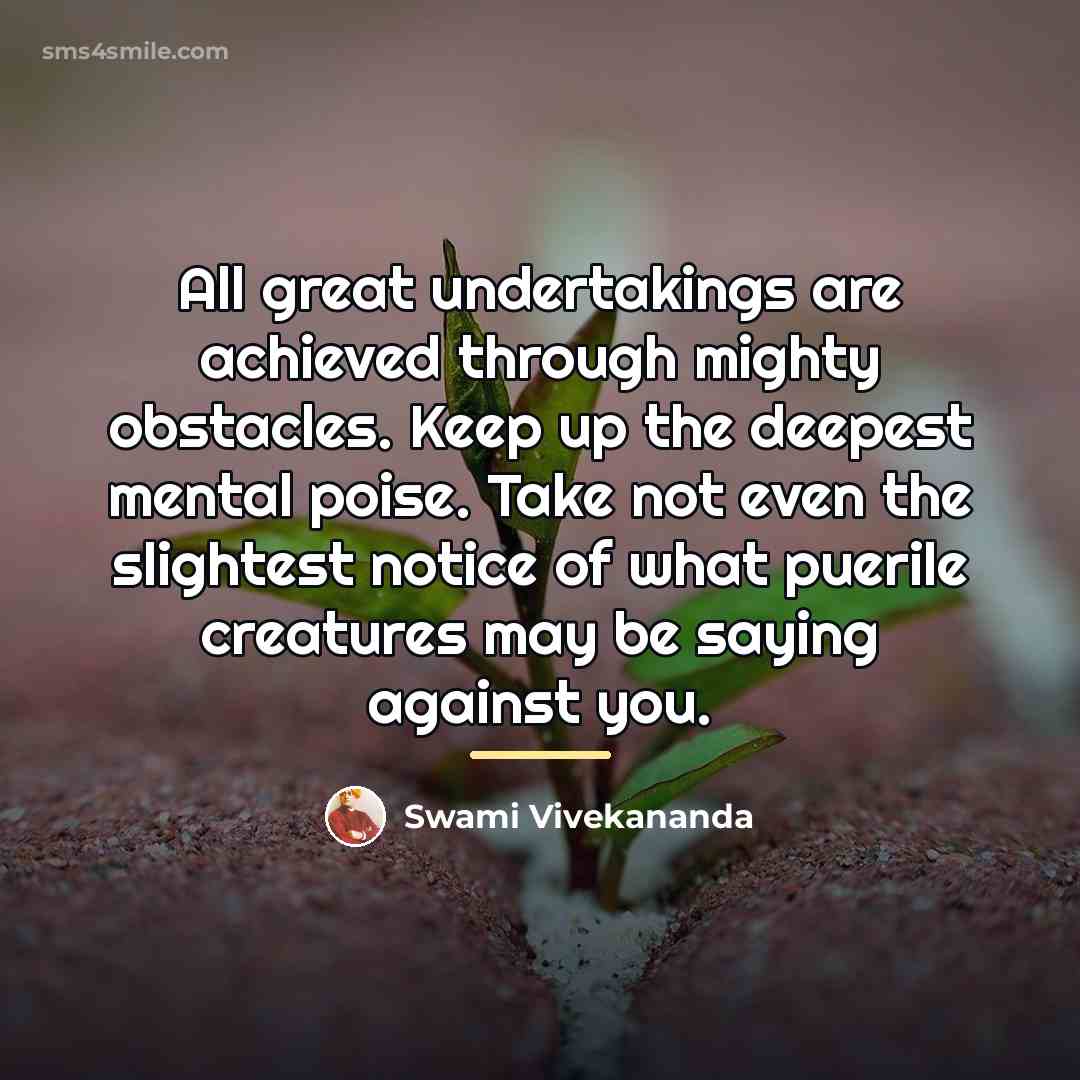 “All great undertakings are achieved through mighty obstacles. Keep up…” quote by Swami Vivekananda
