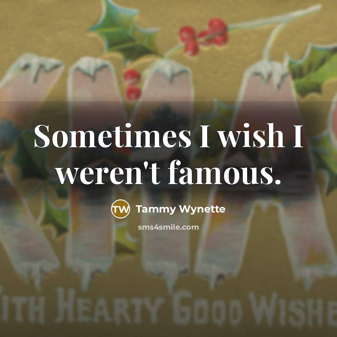 “Sometimes I wish I weren't famous.…” quote by Tammy Wynette