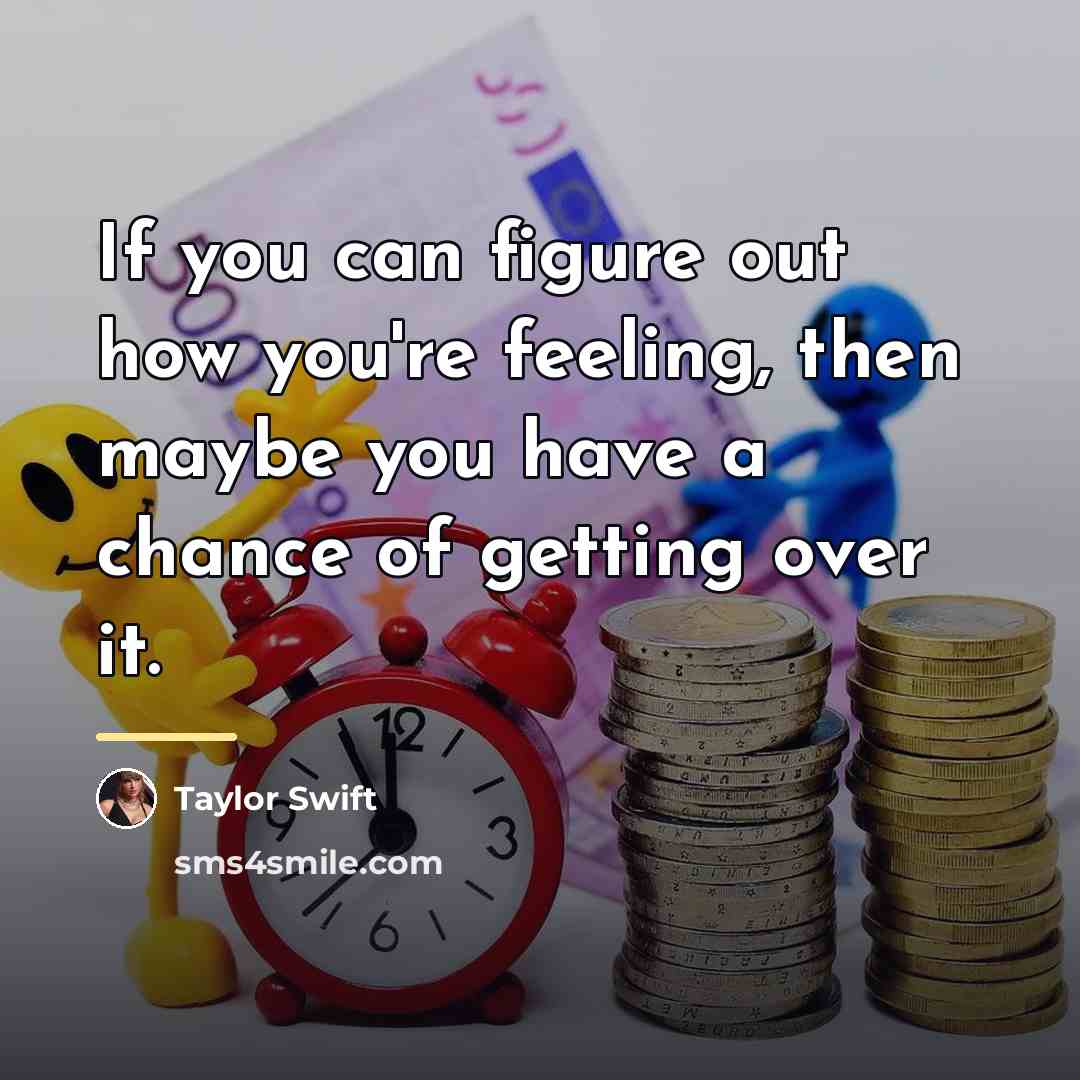 “If you can figure out how you're feeling, then maybe…” quote by Taylor Swift