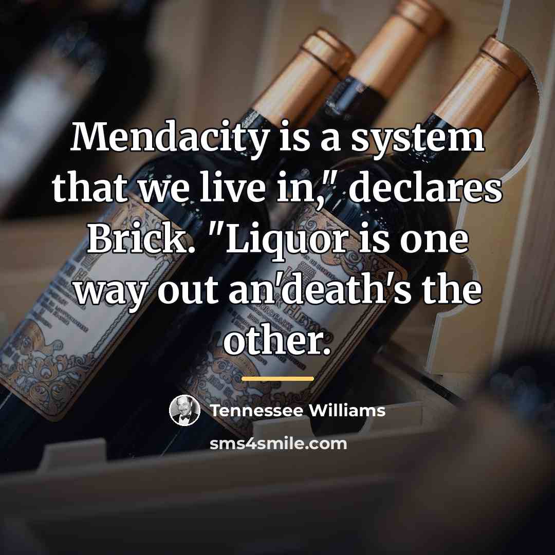 “Mendacity is a system that we live in," declares Brick.…” quote by Tennessee Williams