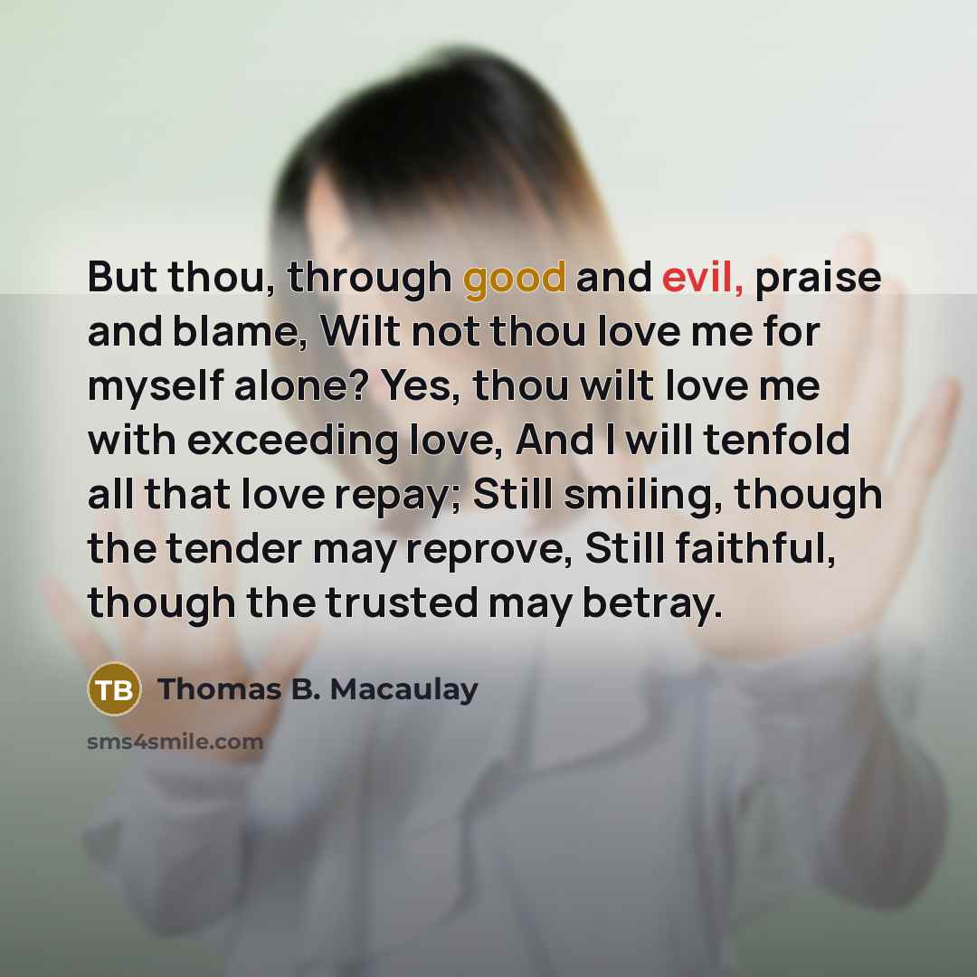 “But thou, through good and evil, praise and blame, Wilt…” quote by Thomas B. Macaulay