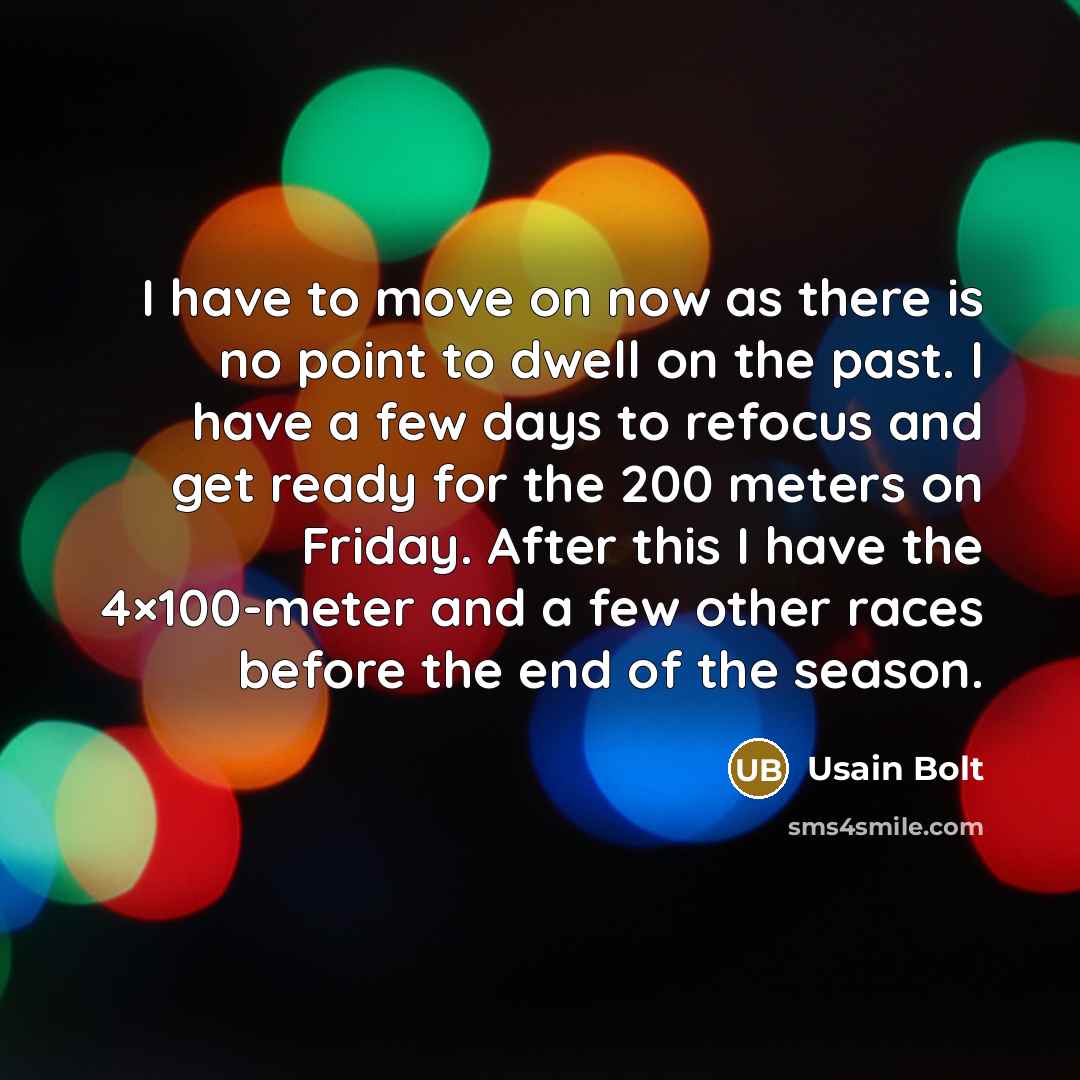 “I have to move on now as there is no…” quote by Usain Bolt
