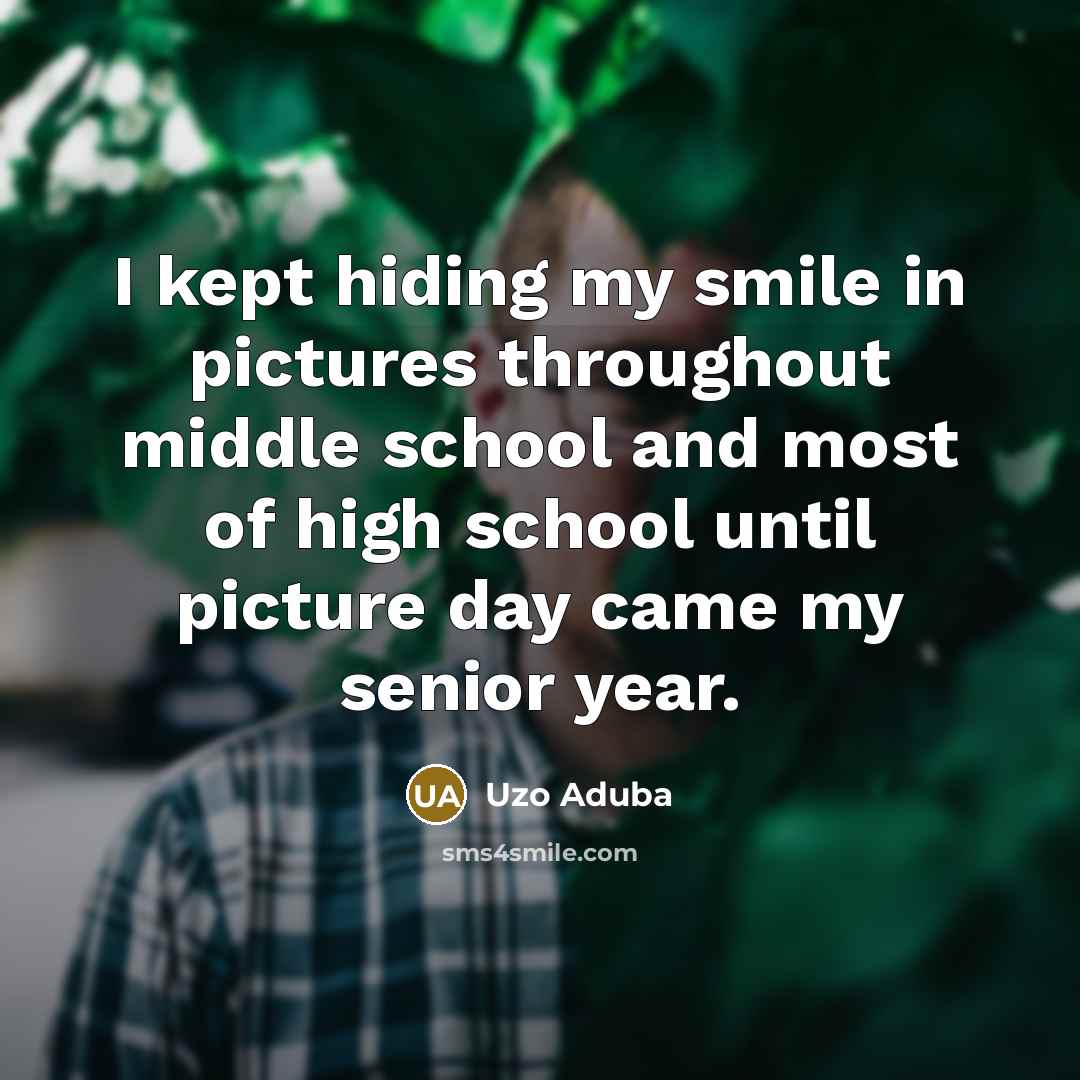 “I kept hiding my smile in pictures throughout middle school…” quote by Uzo Aduba