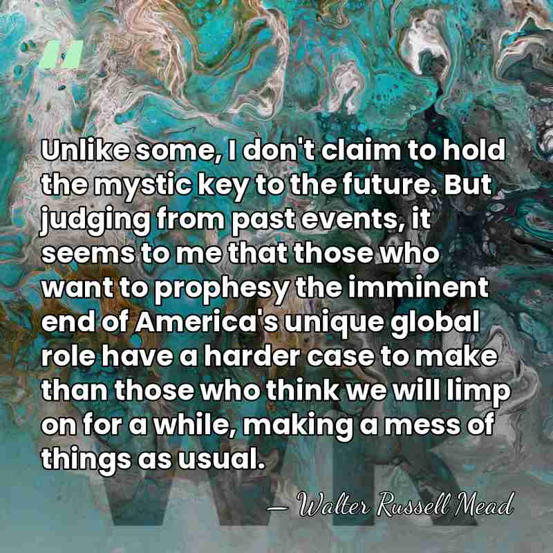 Unlike some, I don't claim to hold the mystic key to the&hellip; - Walter Russell Mead