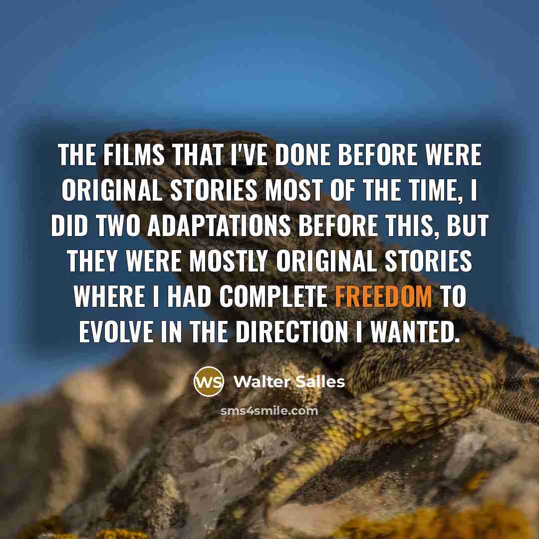 “The films that I've done before were original stories most…” quote by Walter Salles