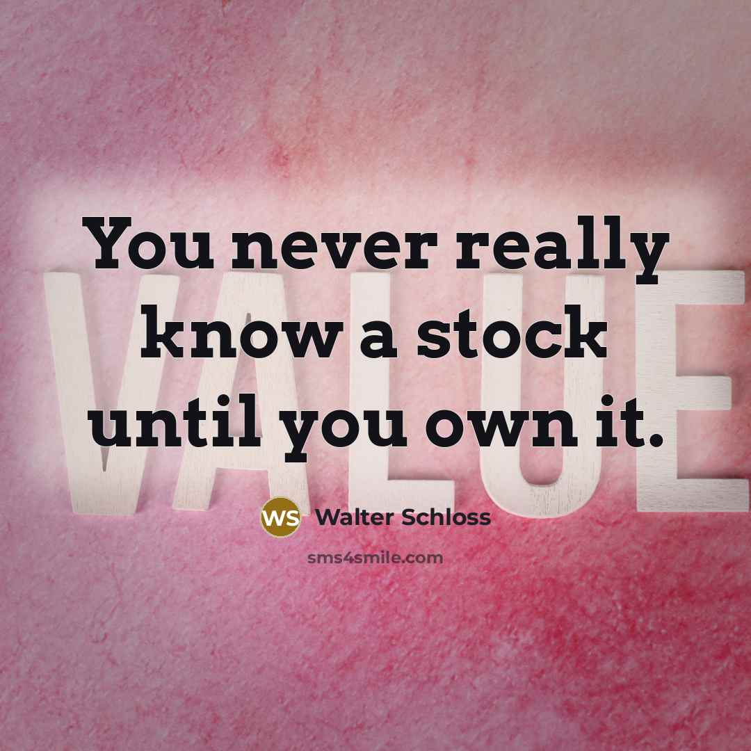 “You never really know a stock until you own it.…” quote by Walter Schloss