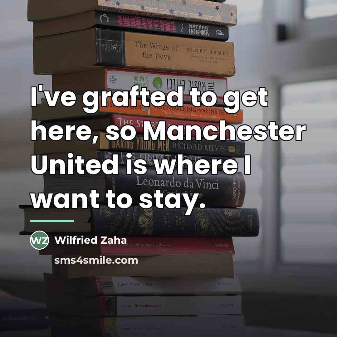 “I've grafted to get here, so Manchester United is where…” quote by Wilfried Zaha