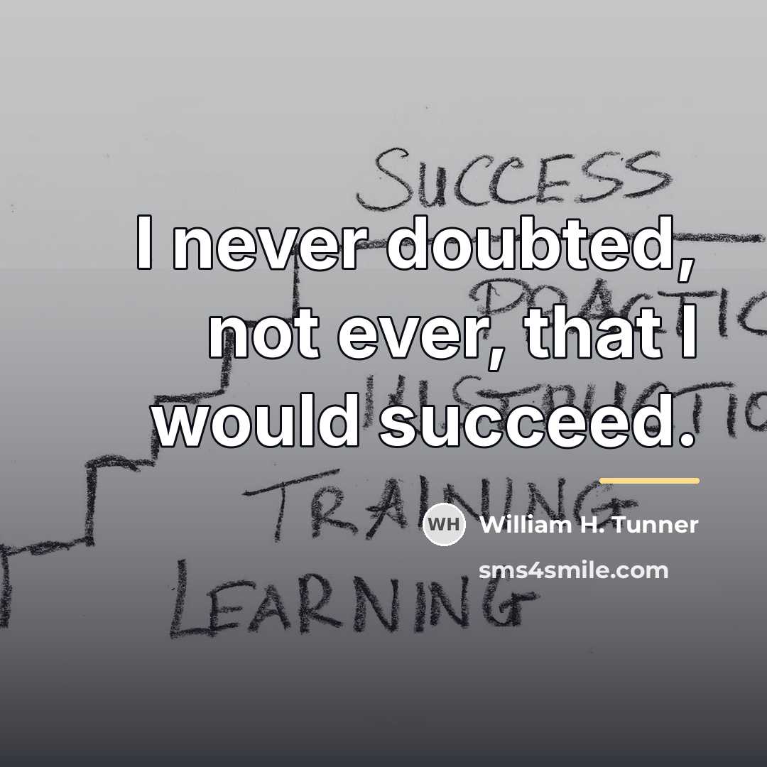 “I never doubted, not ever, that I would succeed.…” quote by William H. Tunner