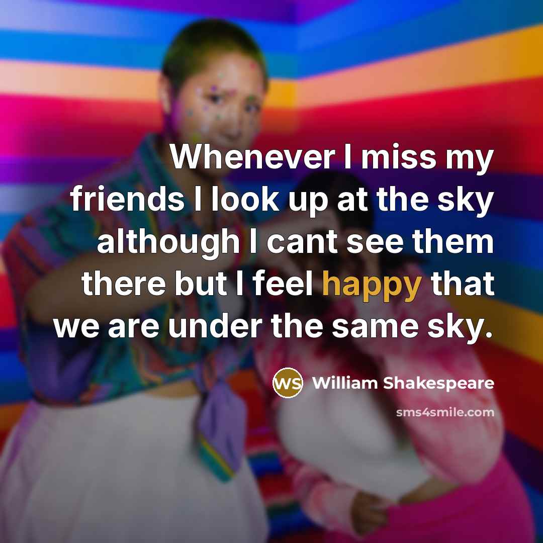 “Whenever I miss my friends I look up at the…” quote by William Shakespeare