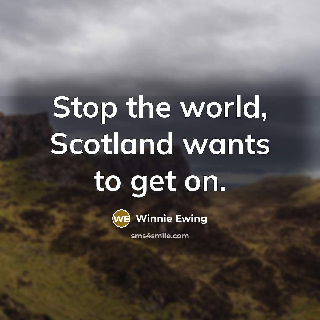 “Stop the world, Scotland wants to get on.…” quote by Winnie Ewing