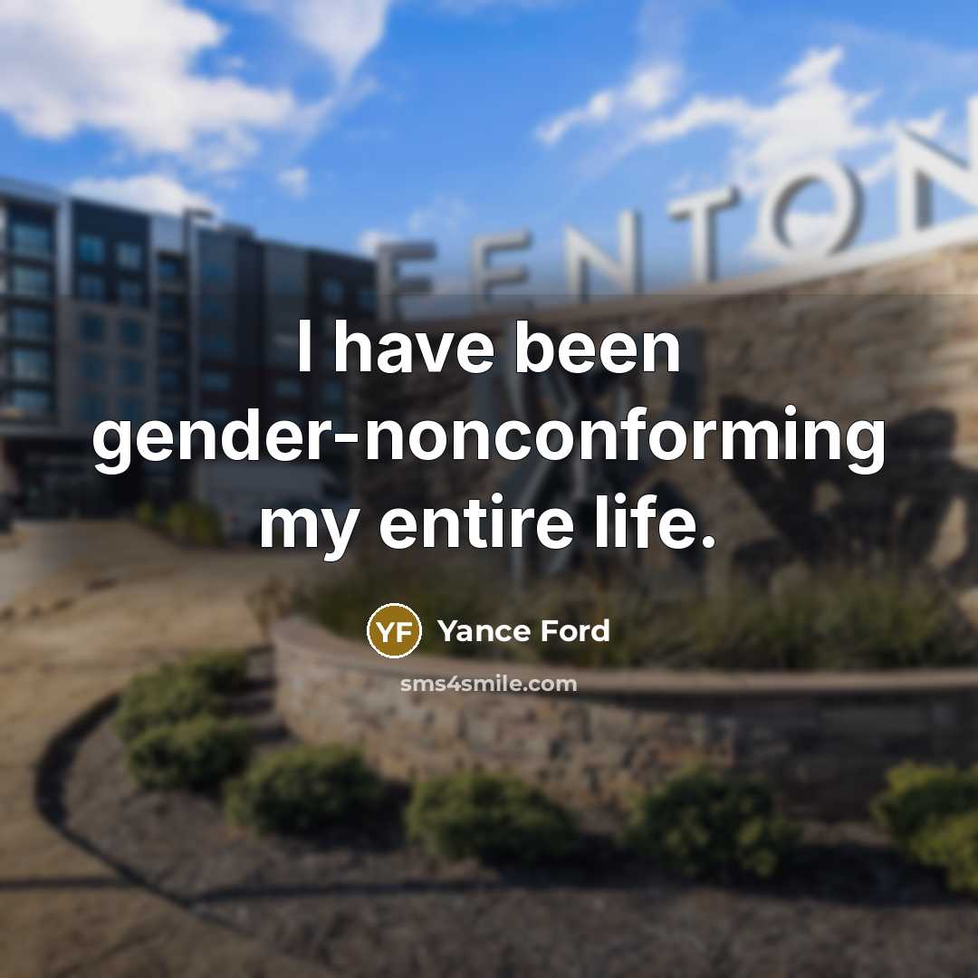 “I have been gender-nonconforming my entire life.…” quote by Yance Ford
