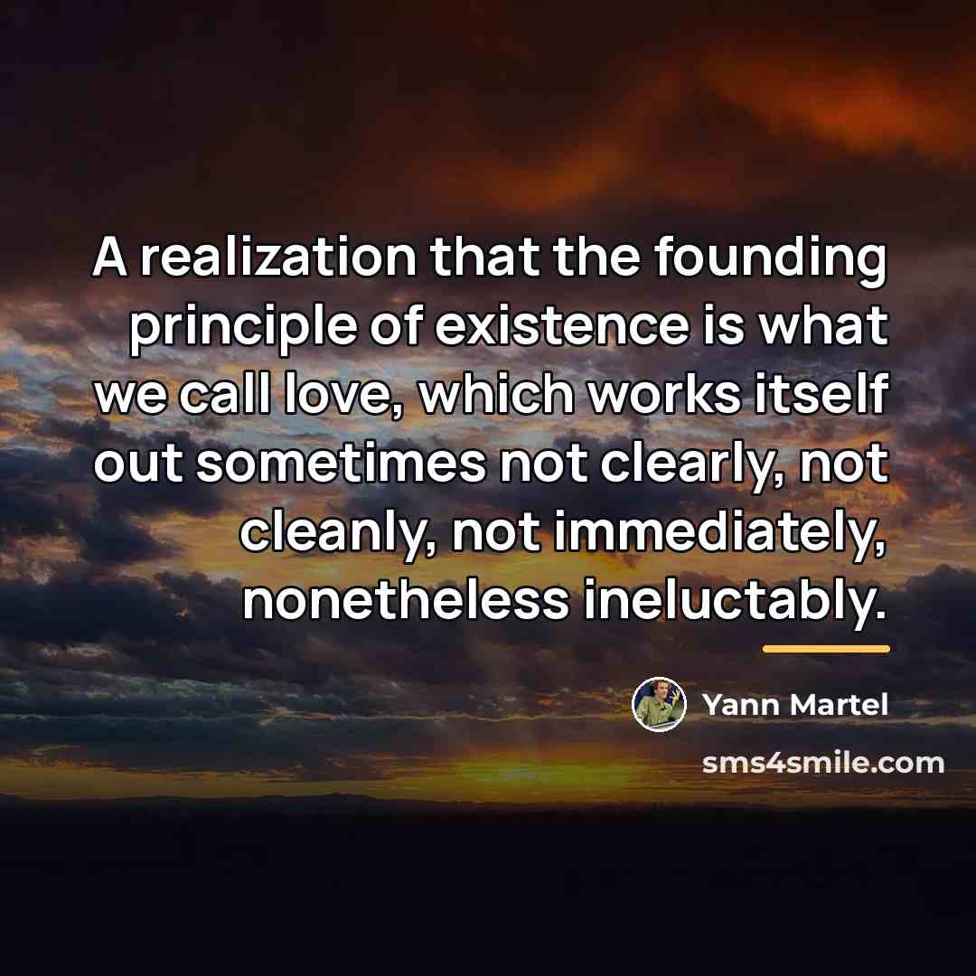 “A realization that the founding principle of existence is what…” quote by Yann Martel