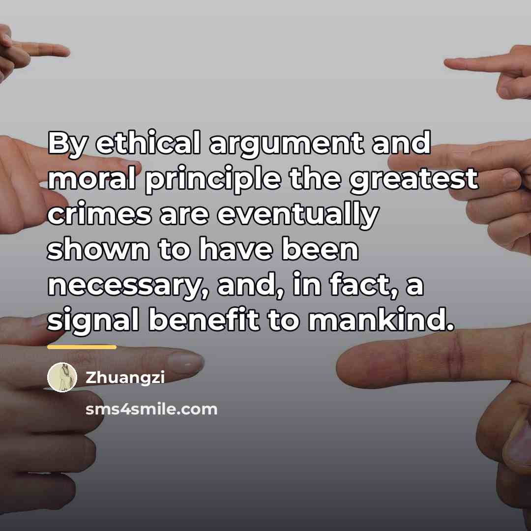 “By ethical argument and moral principle the greatest crimes are…” quote by Zhuangzi