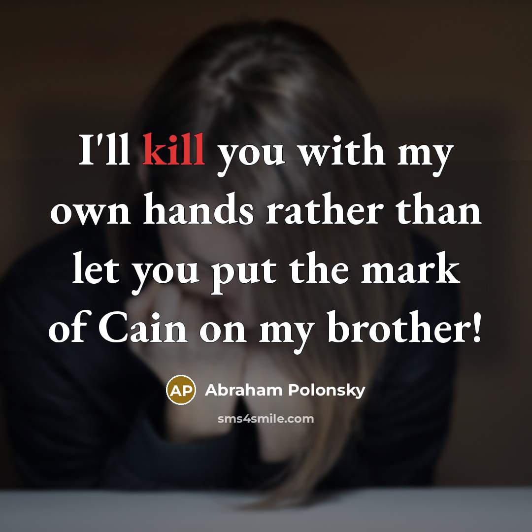 “I'll kill you with my own hands rather than let…” quote by Abraham Polonsky