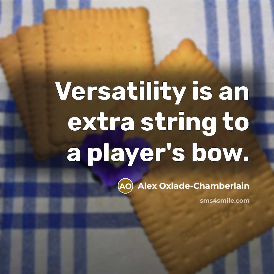 “Versatility is an extra string to a player's bow.” quote by Alex Oxlade-Chamberlain