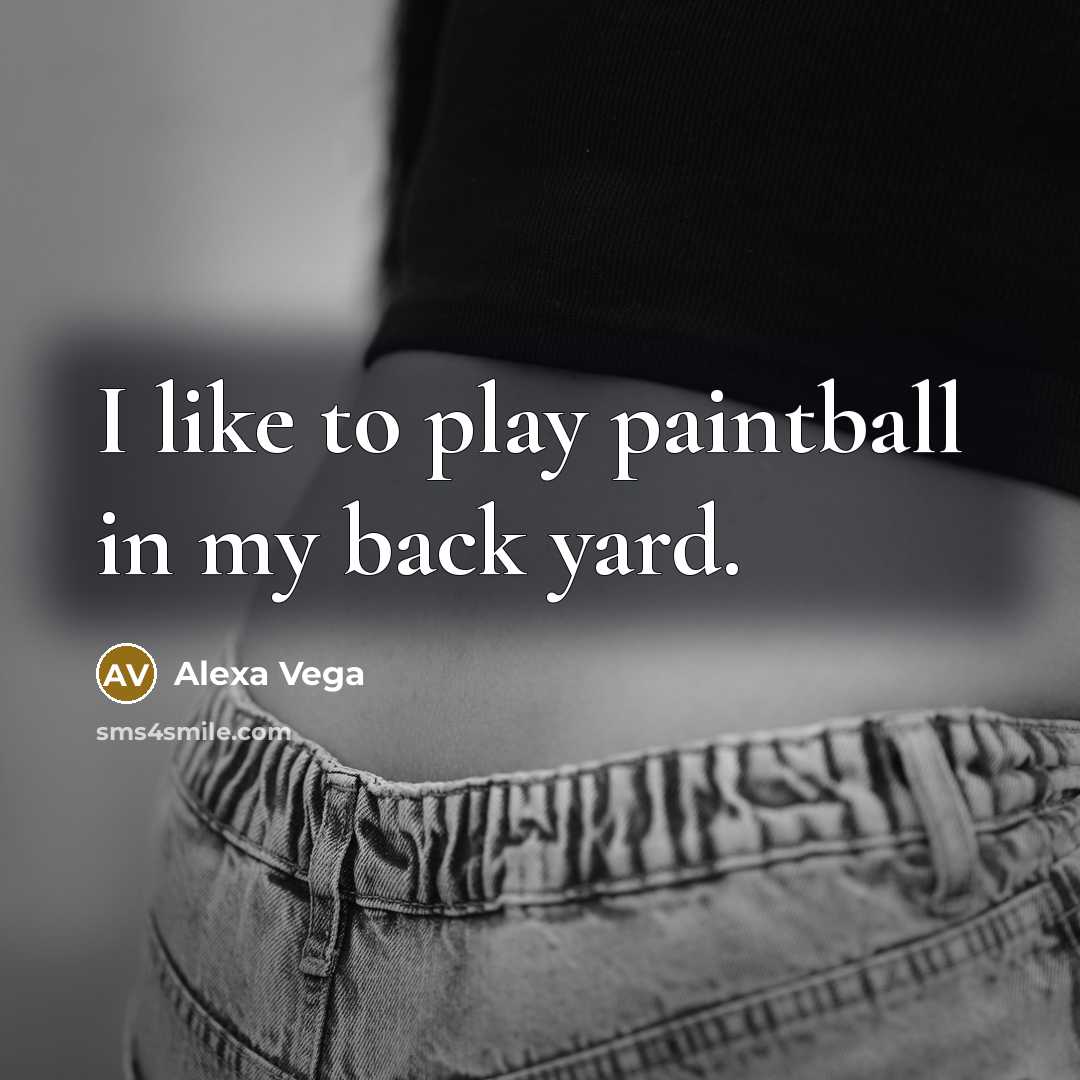 “I like to play paintball in my back yard.…” quote by Alexa Vega