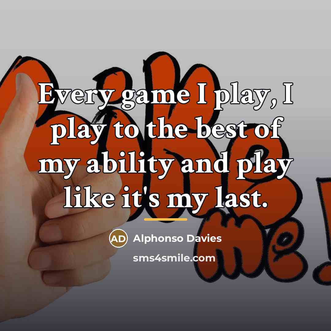 “Every game I play, I play to the best of…” quote by Alphonso Davies