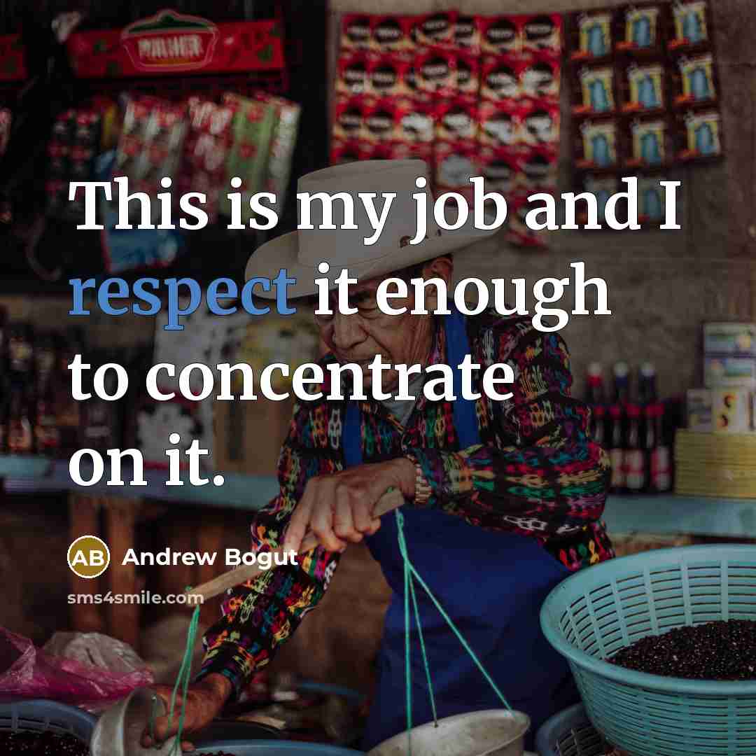 “This is my job and I respect it enough to concentrate on it.” quote by Andrew Bogut