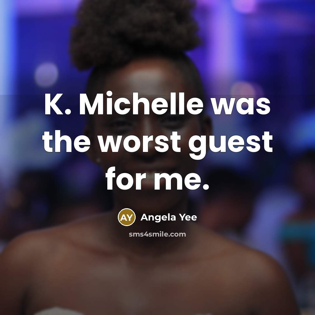 “K. Michelle was the worst guest for me.…” quote by Angela Yee