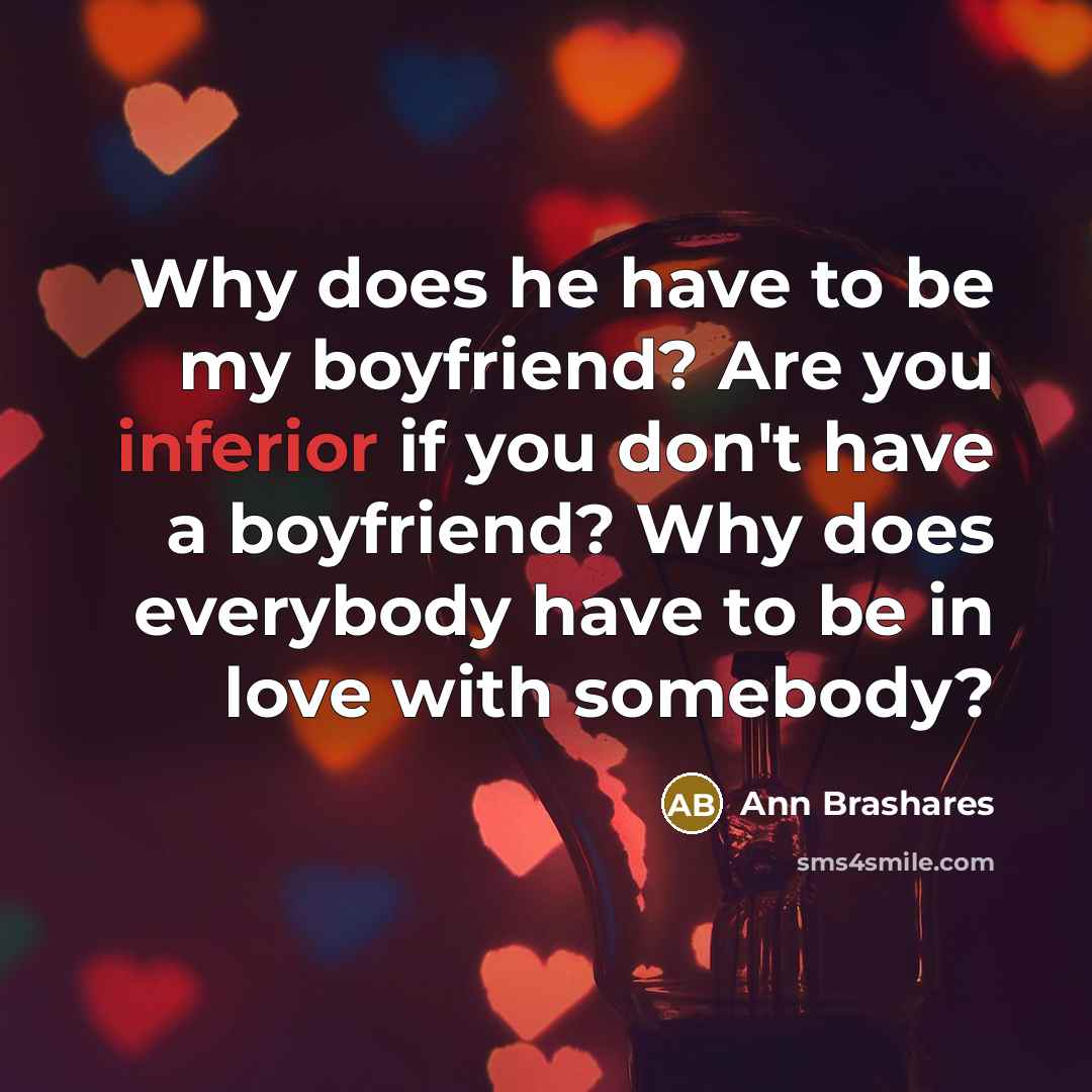 “Why does he have to be my boyfriend? Are you…” quote by Ann Brashares