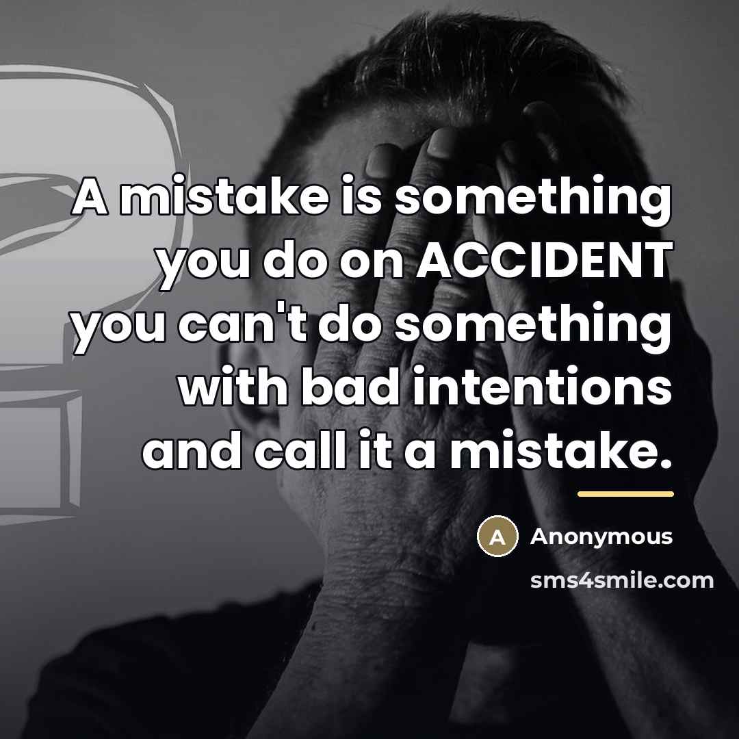 “A mistake is something you do on ACCIDENT you can't…” quote by Anonymous
