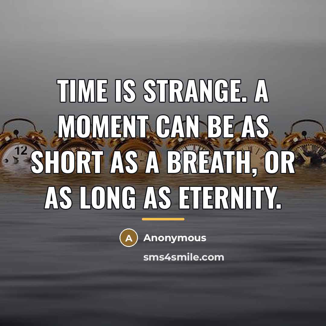 “Time is strange. A moment can be as short as…” quote by Anonymous