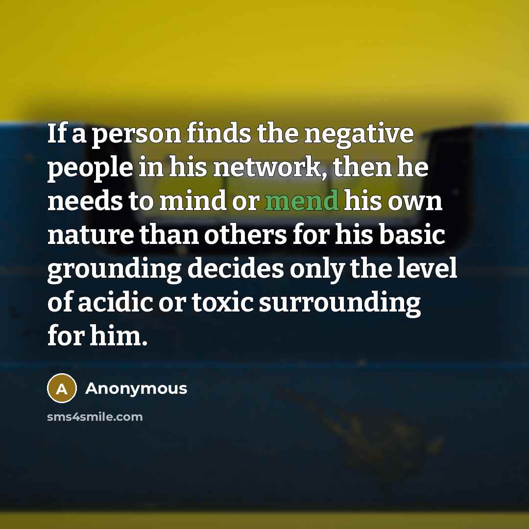 “If a person finds the negative people in his network,…” quote by Anonymous