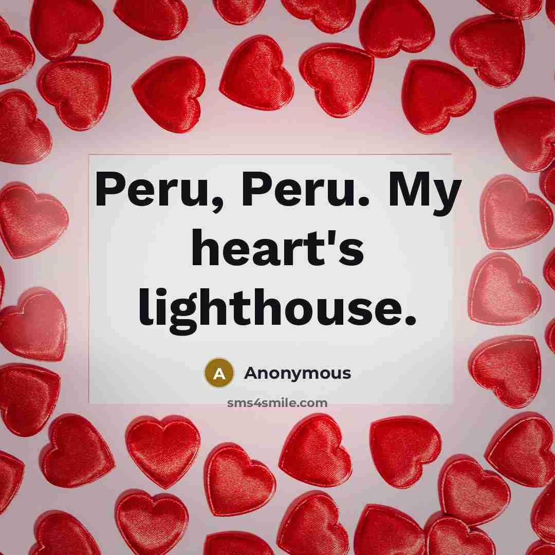 “Peru, Peru. My heart's lighthouse.…” quote by Anonymous