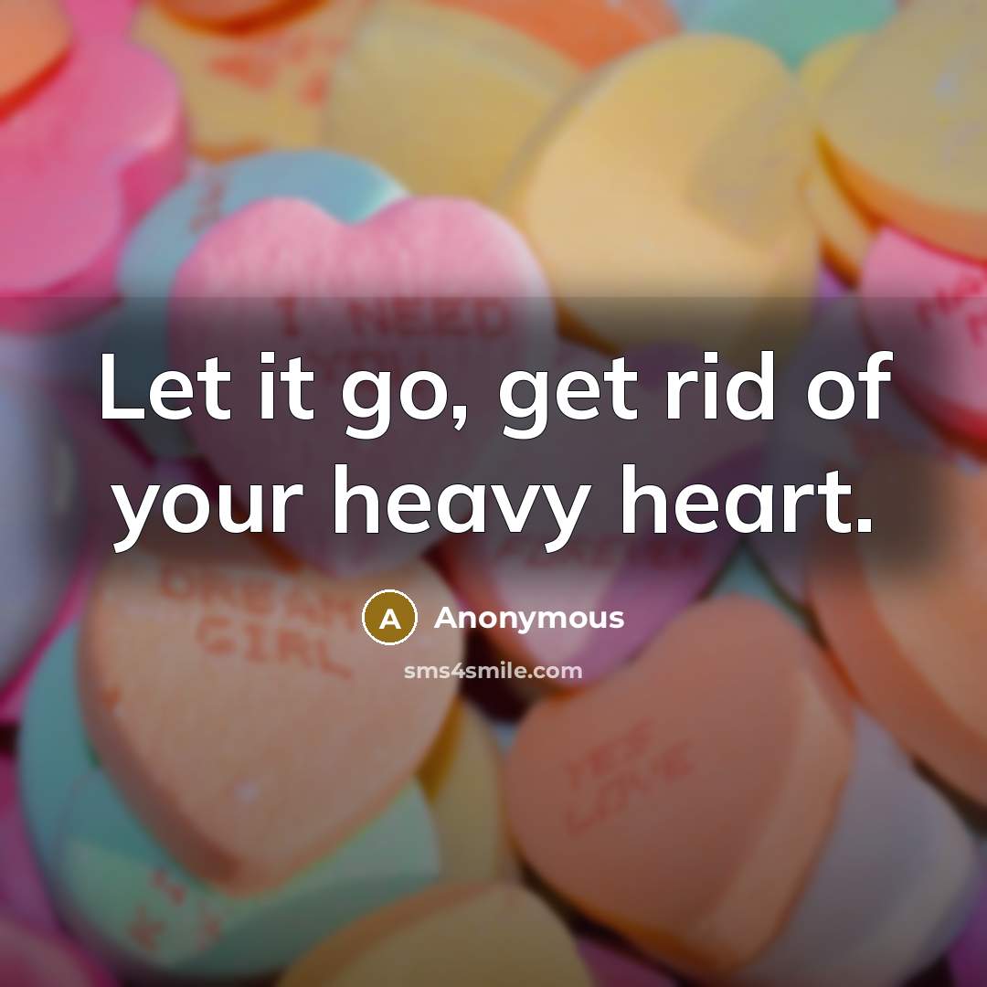 “Let it go, get rid of your heavy heart.…” quote by Anonymous