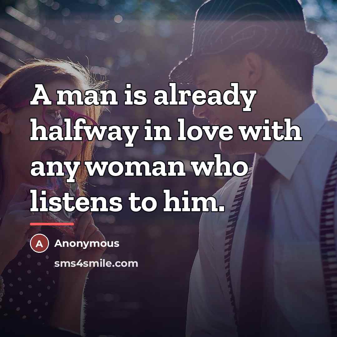 “A man is already halfway in love with any woman…” quote by Anonymous