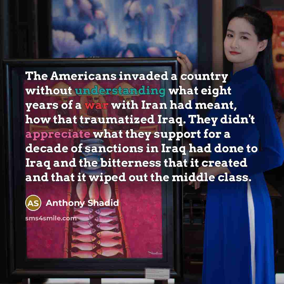 “The Americans invaded a country without understanding what eight years…” quote by Anthony Shadid
