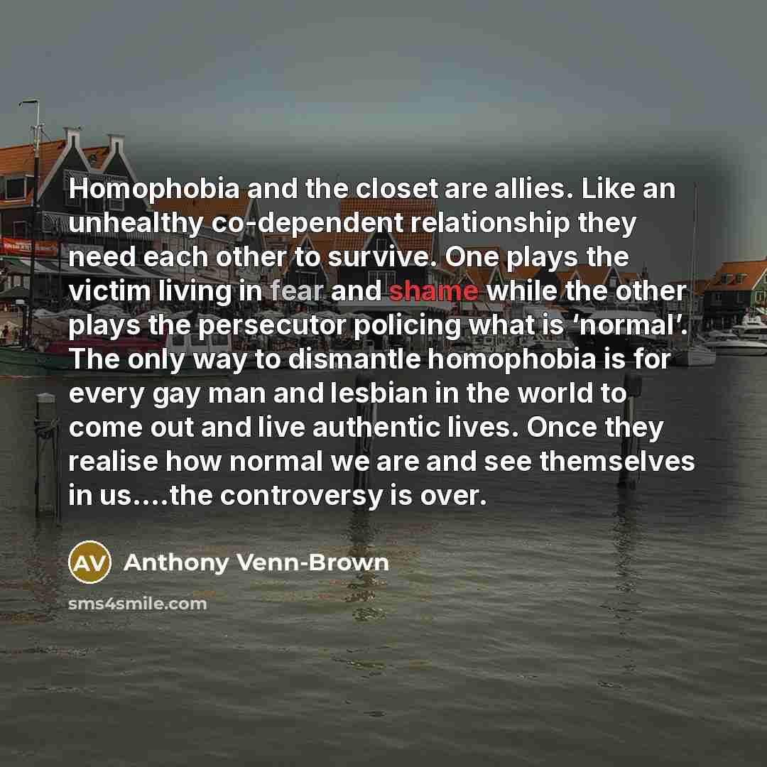 “Homophobia and the closet are allies. Like an unhealthy co-dependent…” quote by Anthony Venn-Brown