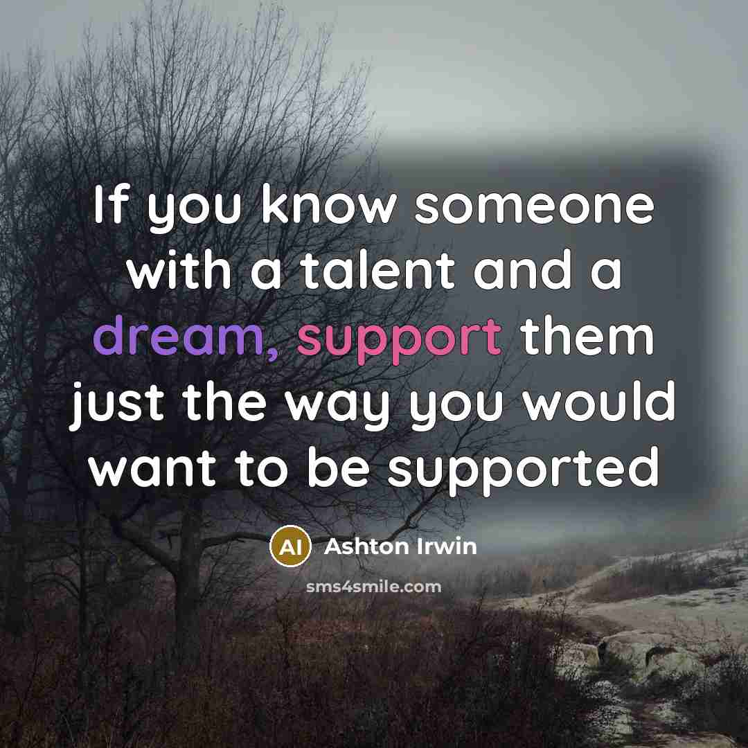 “If you know someone with a talent and a dream,…” quote by Ashton Irwin