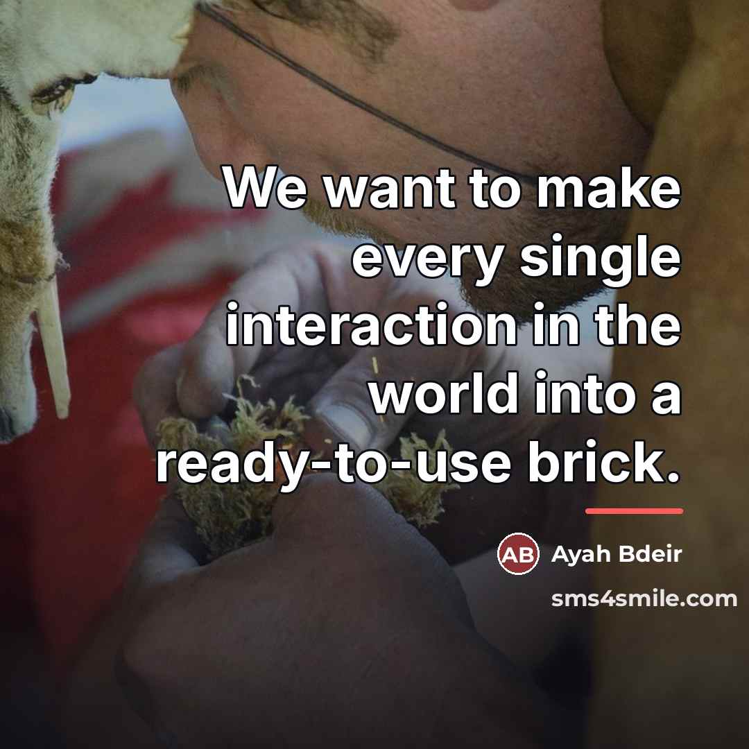 “We want to make every single interaction in the world…” quote by Ayah Bdeir