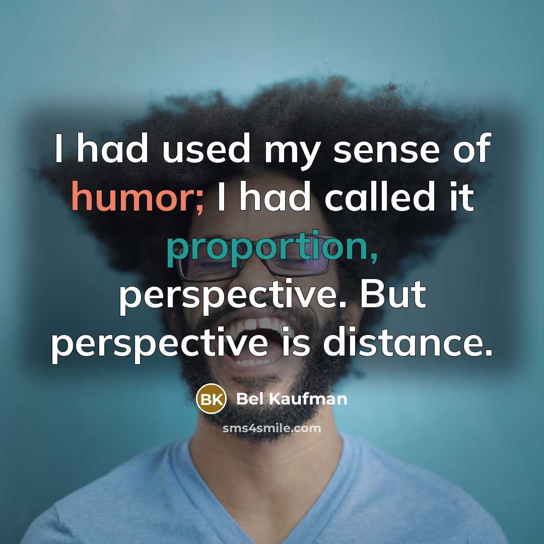 “I had used my sense of humor; I had called…” quote by Bel Kaufman
