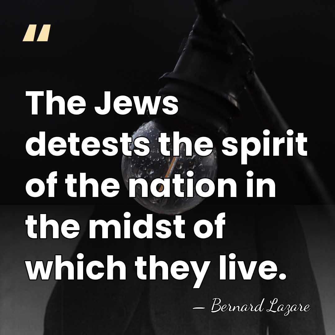 The Jews detests the spirit of the nation in the midst of&hellip; - Bernard Lazare