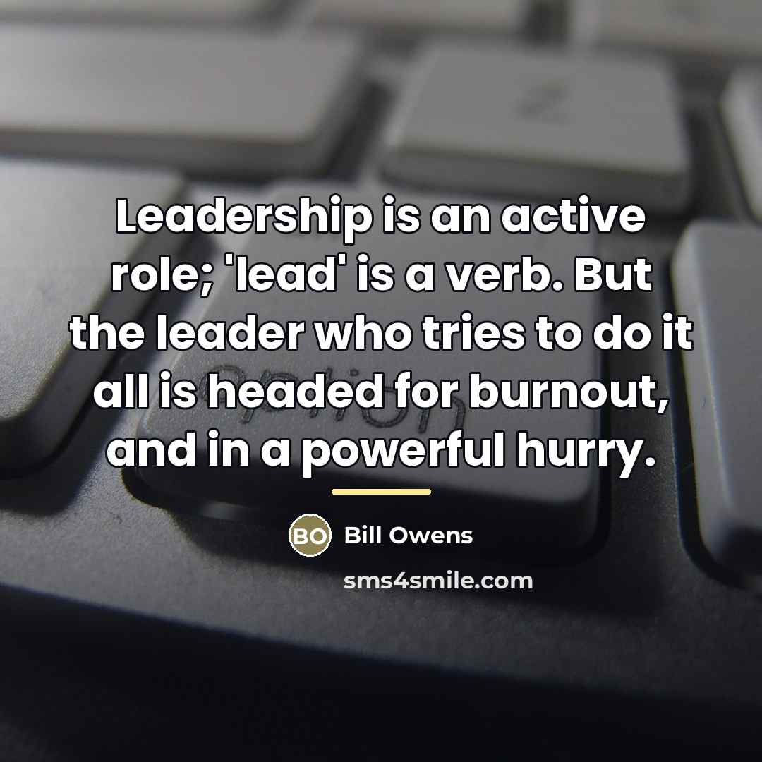 “Leadership is an active role; 'lead' is a verb. But…” quote by Bill Owens