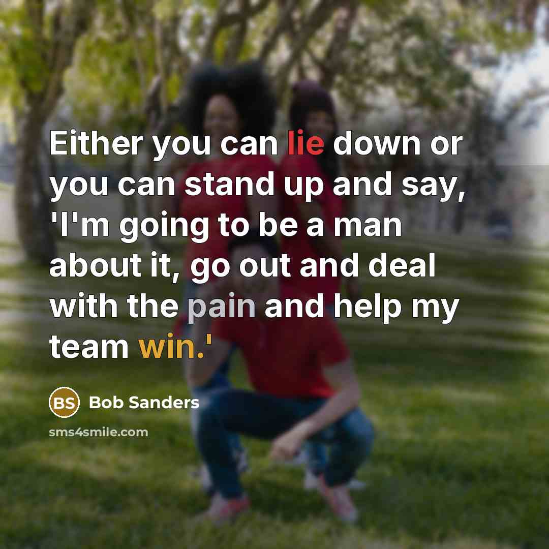“Either you can lie down or you can stand up…” quote by Bob Sanders