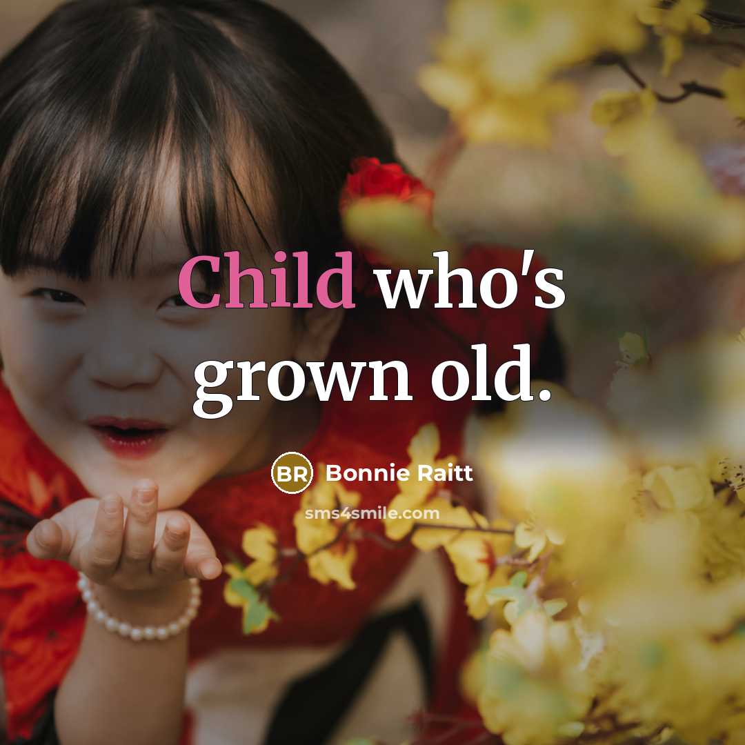“Child who's grown old.…” quote by Bonnie Raitt