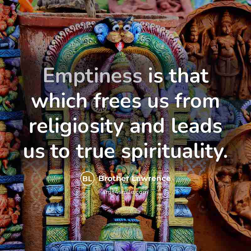 “Emptiness is that which frees us from religiosity and leads…” quote by Brother Lawrence