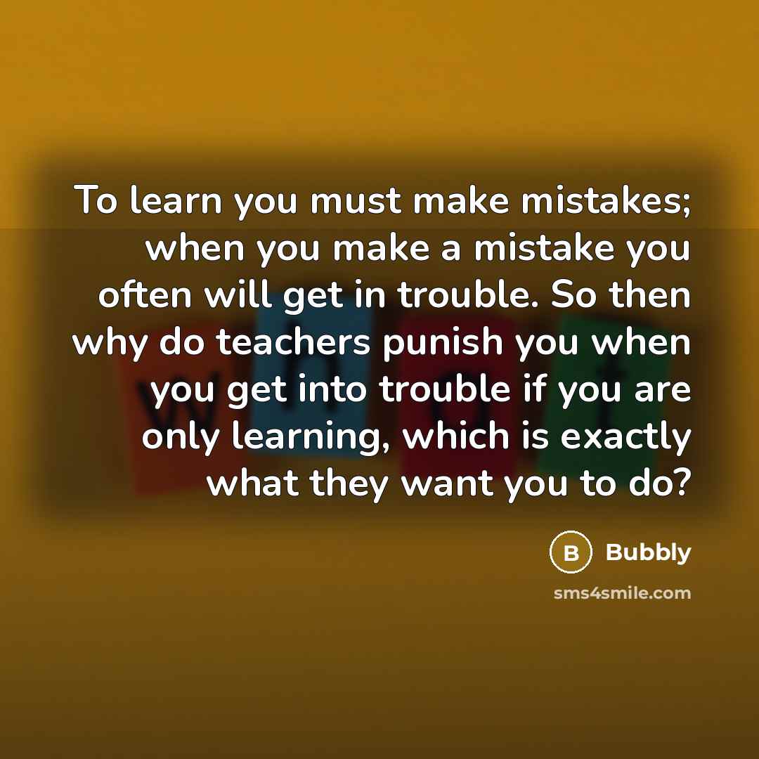 “To learn you must make mistakes; when you make a…” quote by Bubbly