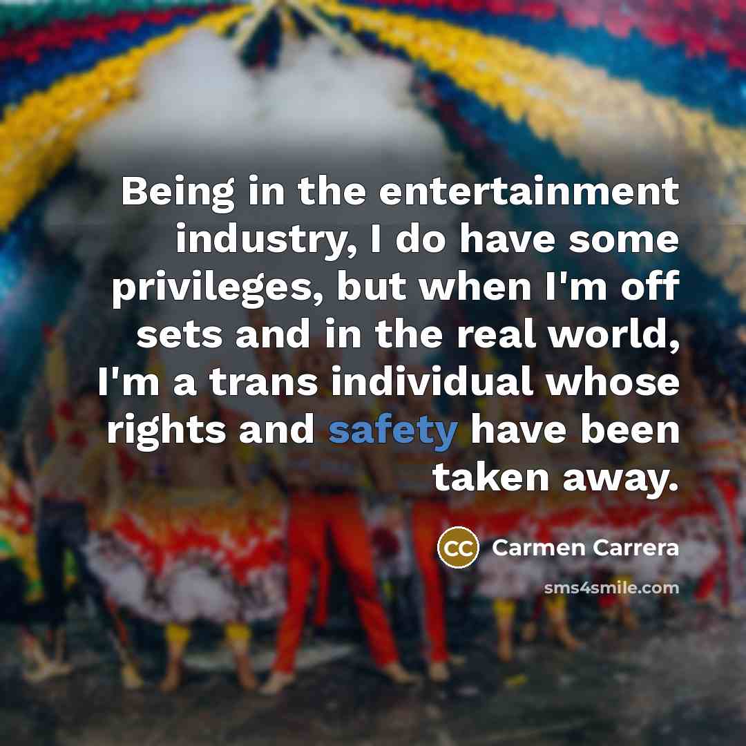 “Being in the entertainment industry, I do have some privileges,…” quote by Carmen Carrera