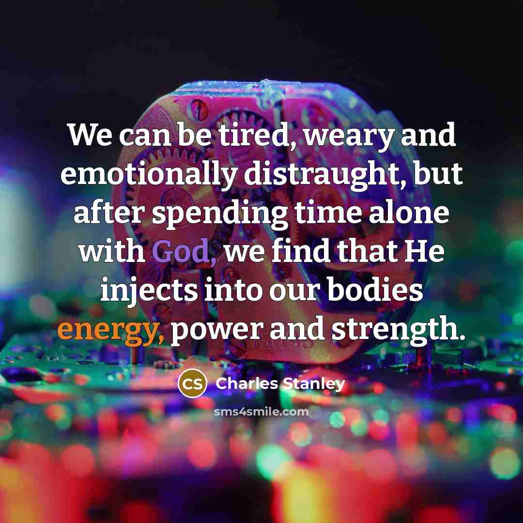 “We can be tired, weary and emotionally distraught, but after…” quote by Charles Stanley