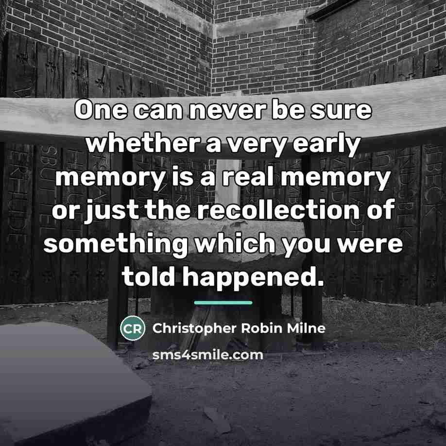 “One can never be sure whether a very early memory…” quote by Christopher Robin Milne