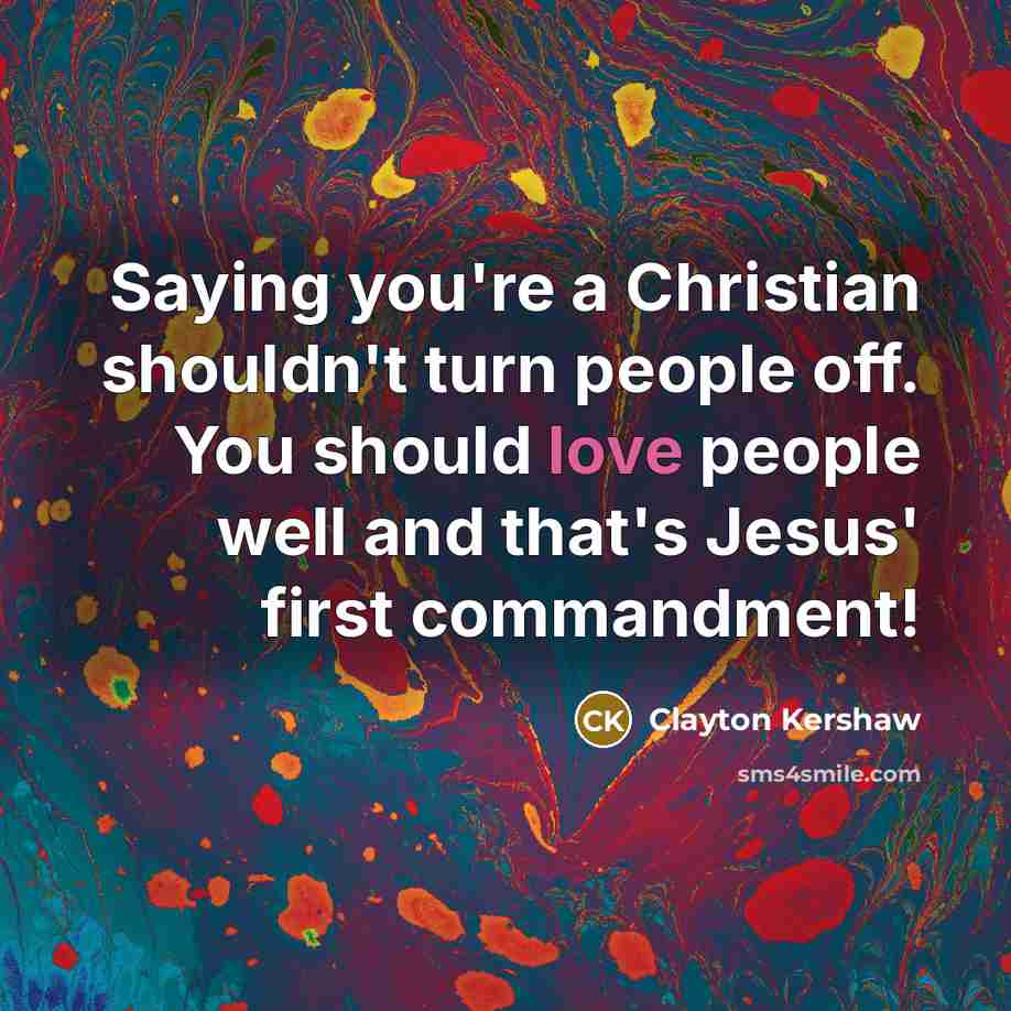 “Saying you're a Christian shouldn't turn people off. You should…” quote by Clayton Kershaw