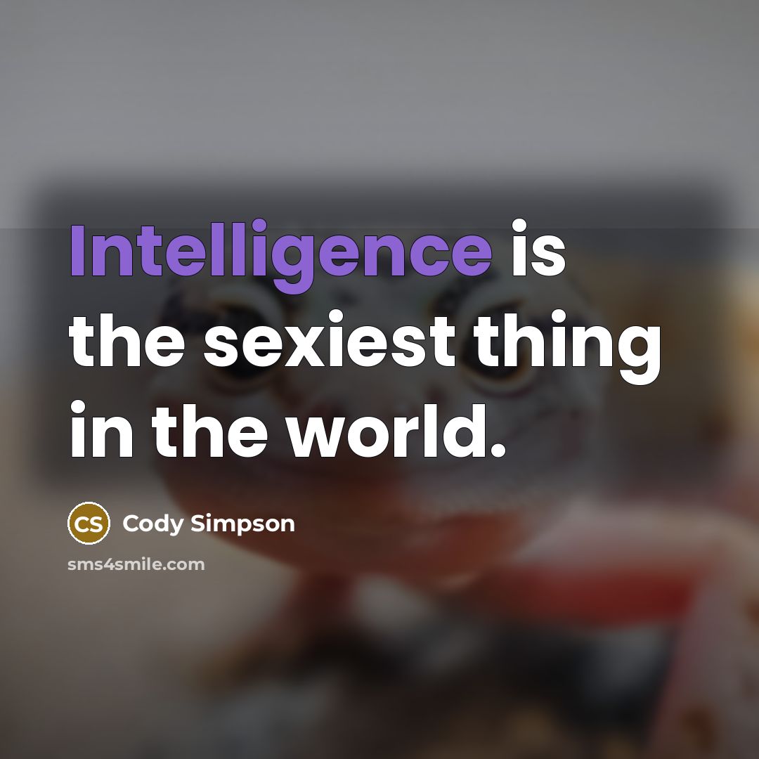 “Intelligence is the sexiest thing in the world.…” quote by Cody Simpson