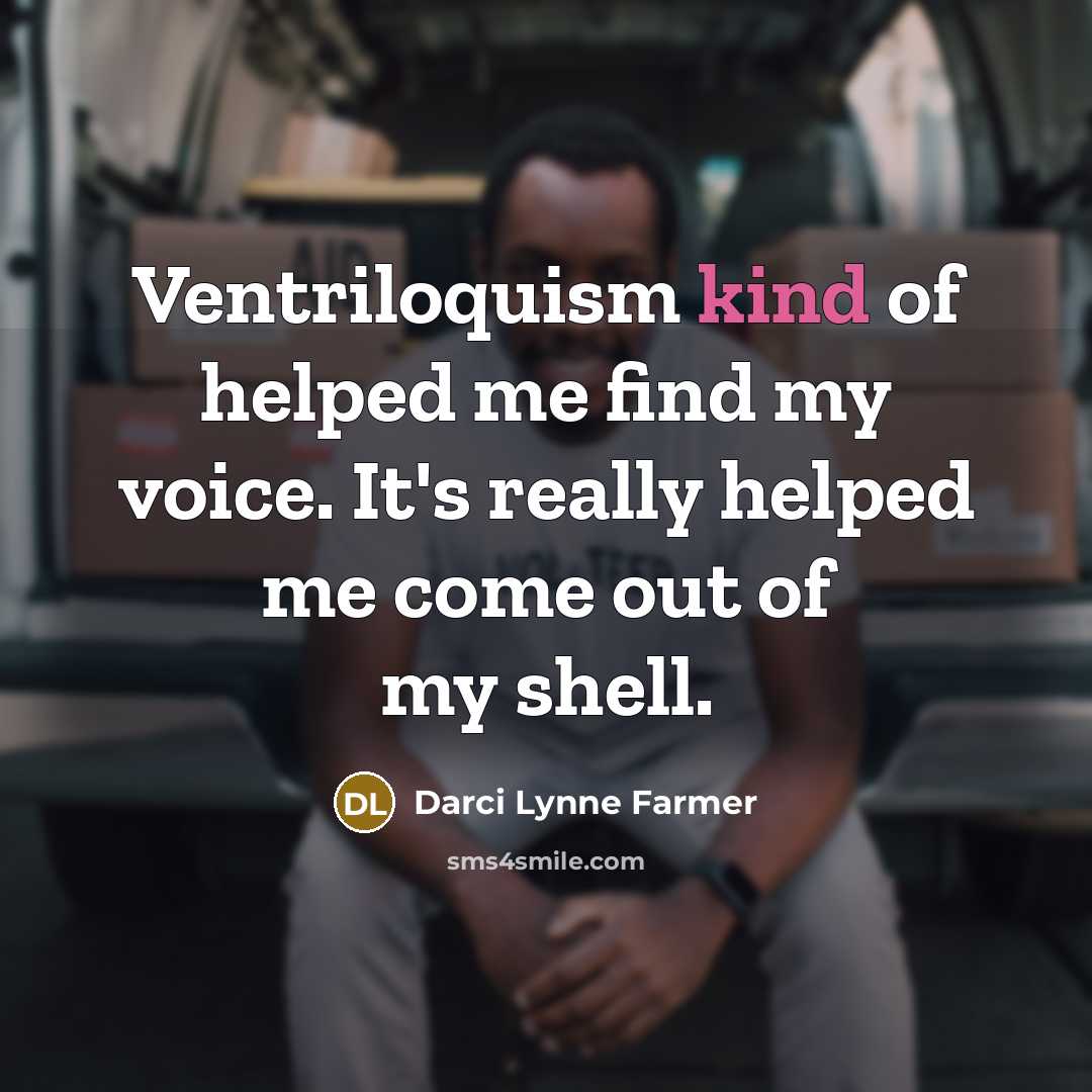 “Ventriloquism kind of helped me find my voice. It's really…” quote by Darci Lynne Farmer
