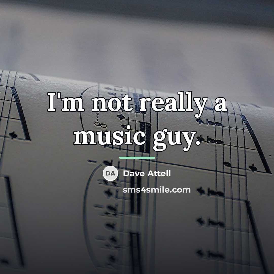 “I'm not really a music guy.…” quote by Dave Attell