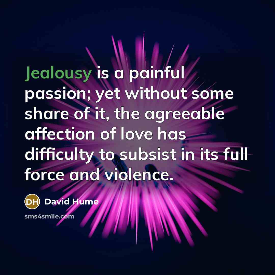 “Jealousy is a painful passion; yet without some share of…” quote by David Hume